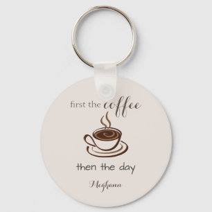 Personalized First the Coffee Then the Day Cute Key Ring