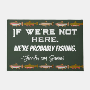 Personalized Fishing Funny "If we're not here..." Doormat