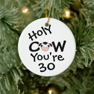 Personalized Funny Holy Cow 30th Birthday Humorous Ceramic Tree Decoration