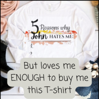 Personalized funny sweater, reasons why _ hates me T-Shirt
