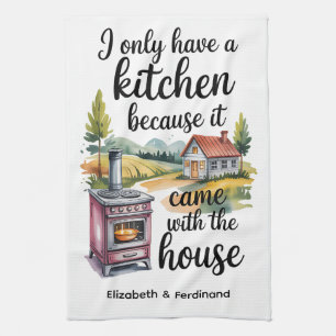 Personalized I Only Have a Kitchen Because...... Tea Towel