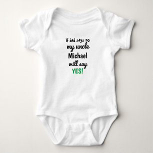 Personalized If dad says no my uncle will say yes Baby Bodysuit