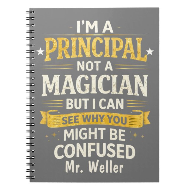 Personalized, "I'm a principal, not a magician"  Notebook (Front)