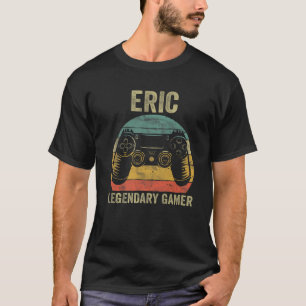 Personalized Legendary Gamer Eric Name Video Gamer T-Shirt