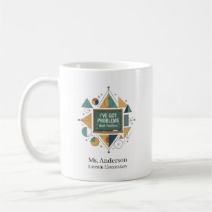 Personalized Math Teacher I've Got Math Problems Coffee Mug