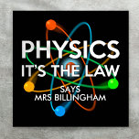 Personalized Physics It's the Law Science Poster<br><div class="desc">Personalize the name and choose your favorite background color. A cool,  trendy science-inspired poster designed for all scientists,  science teachers,  science students,  and any science geek in your life (including you)! Designed by Thisisnotme©</div>