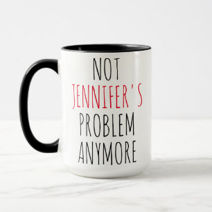 Personalized Retirement Not My Problem Anymore Mug
