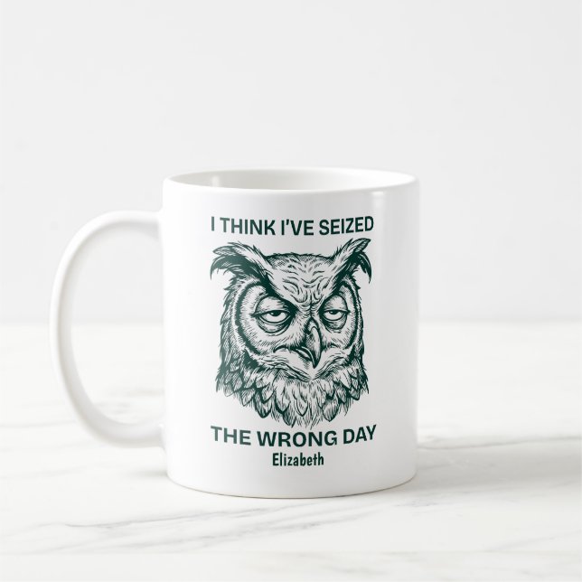 Personalized Seized The Wrong Day Sarcastic Owl Coffee Mug (Left)