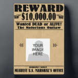 Personalized Wanted Dead or Alive Plaque<br><div class="desc">The notorious outlaw! Wanted,  dead or alive: report to the nearest U.S. Marshal's office!

Add your own image to personalize the design.</div>