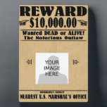 Personalized Wanted Dead or Alive Plaque<br><div class="desc">The notorious outlaw! Wanted,  dead or alive: report to the nearest U.S. Marshal's office!

Add your own image to personalize the design.</div>