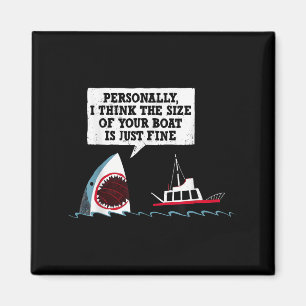 Personally I Think The Size Of Your Boat Is Just F Magnet