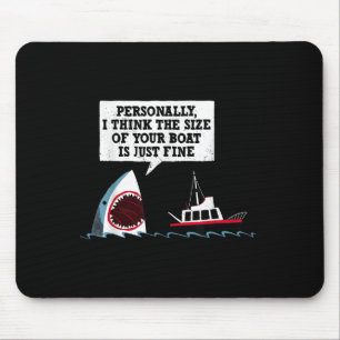 Personally I Think The Size Of Your Boat Is Just F Mouse Mat
