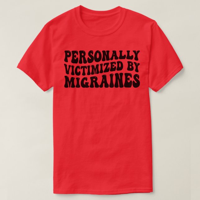 personally victimised by migraines 1 T-Shirt (Design Front)