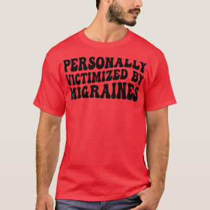personally victimised by migraines 1 T-Shirt