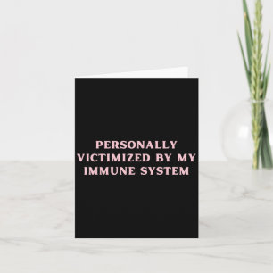 Personally Victimised By My Immune System Chronic Card