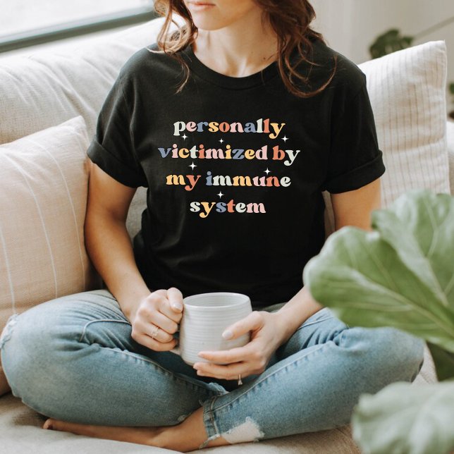 Personally Victimised By My immune system T-Shirt (Creator Uploaded)
