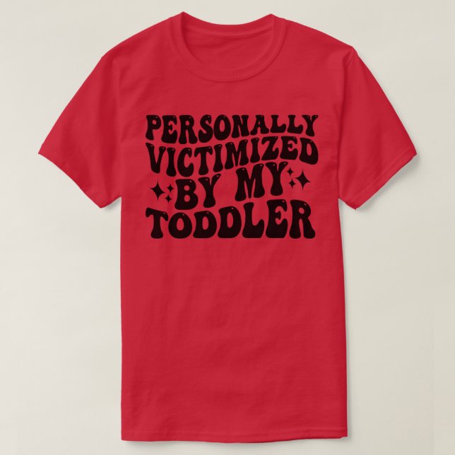 personally victimised by my toddler 1 T-Shirt (Design Front)
