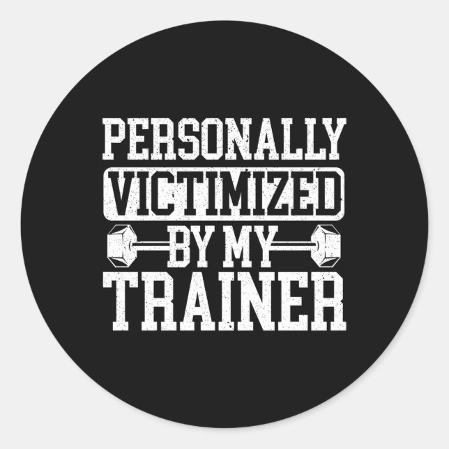 Personally Victimised By My Trainer Bodybuilder Fi Classic Round Sticker (Front)