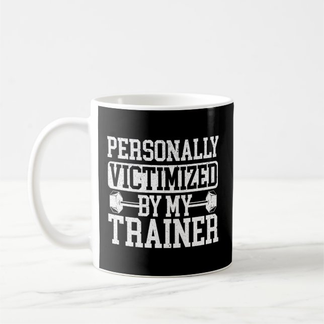 Personally Victimised By My Trainer Bodybuilder Fi Coffee Mug (Left)