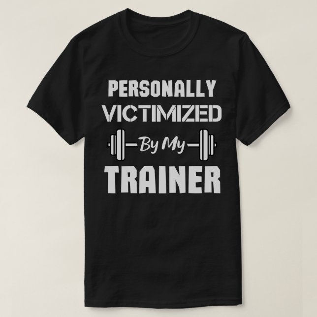 Personally Victimised By My Trainer funny Workout  T-Shirt (Design Front)