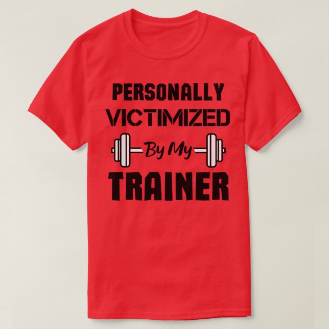 Personally Victimised By My Trainer funny Workout  T-Shirt (Design Front)