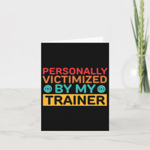 Personally Victimised By My Trainer Personal Train Card
