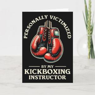 Personally Victimized By My Kickboxing Instructor  Card