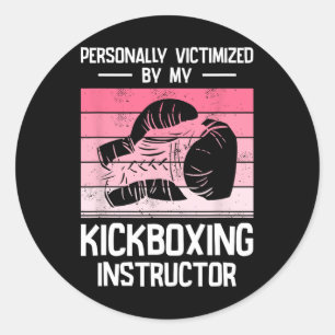 Personally Victimized By My Kickboxing Instructor  Classic Round Sticker