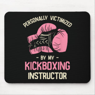 Personally Victimized By My Kickboxing Instructor Mouse Mat