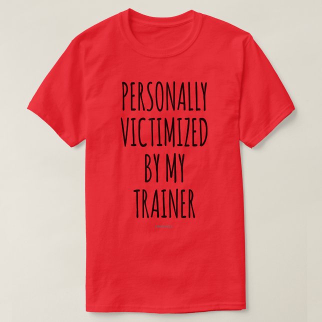 Personally Victimized By My Trainer Funny Workout  T-Shirt (Design Front)