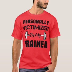 Personally Victimized By My Trainer funny Workout  T-Shirt