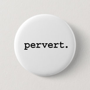 pervert. 6 cm round badge
