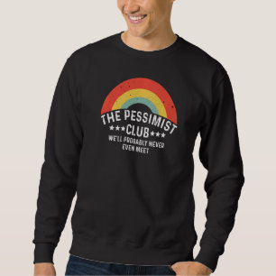 Pessimist Club Sarcastic Smart Pessimist Sweatshirt
