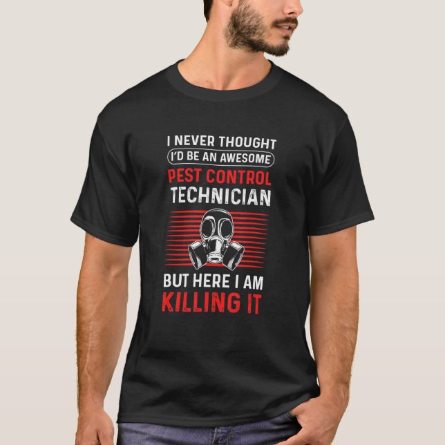 Pest Control Technician. Exterminator. Pest Contro T-Shirt (Front)