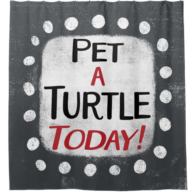 Pet A Turtle Today Shower Curtain (Front)