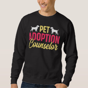Pet Adoption Counsellor Animal Rights Wildlife Res Sweatshirt