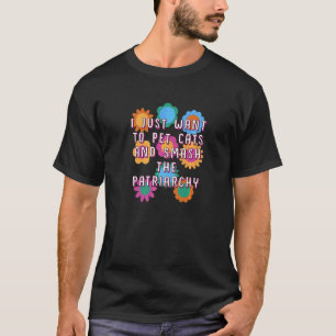 Pet Cats and Smash the Patriarchy Feminist Humour T-Shirt