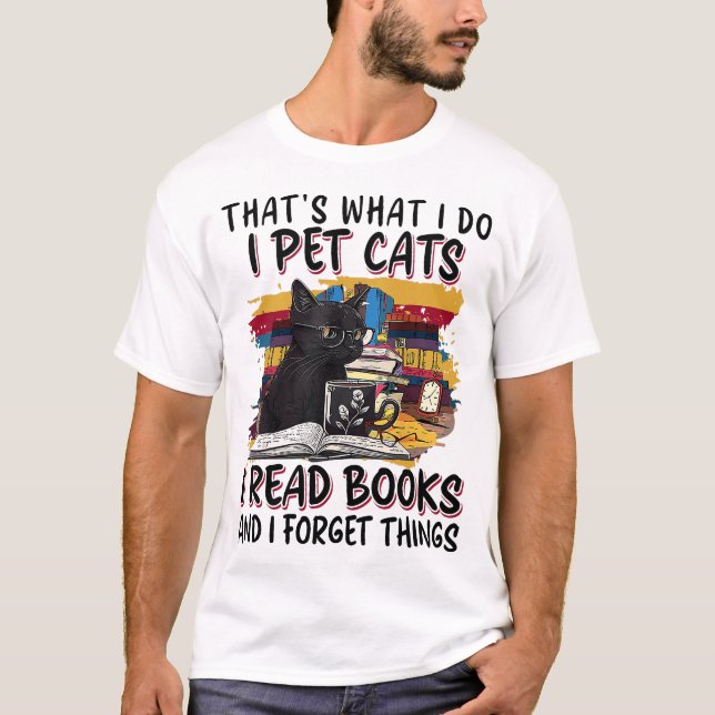 Pet Cats Read Books And Forget Things Quote T-Shirt (Front)