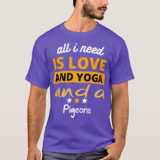 Pet Design All I Need Is Love And Yoga And A Pigeo T-Shirt