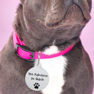Pet Dog Too Fabulous To Fetch Funny Custom Lost Tag