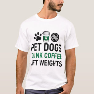Pet Dogs Drink Coffee Lift Weights T-Shirt