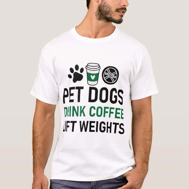 Pet Dogs Drink Coffee Lift Weights  T-Shirt (Front)