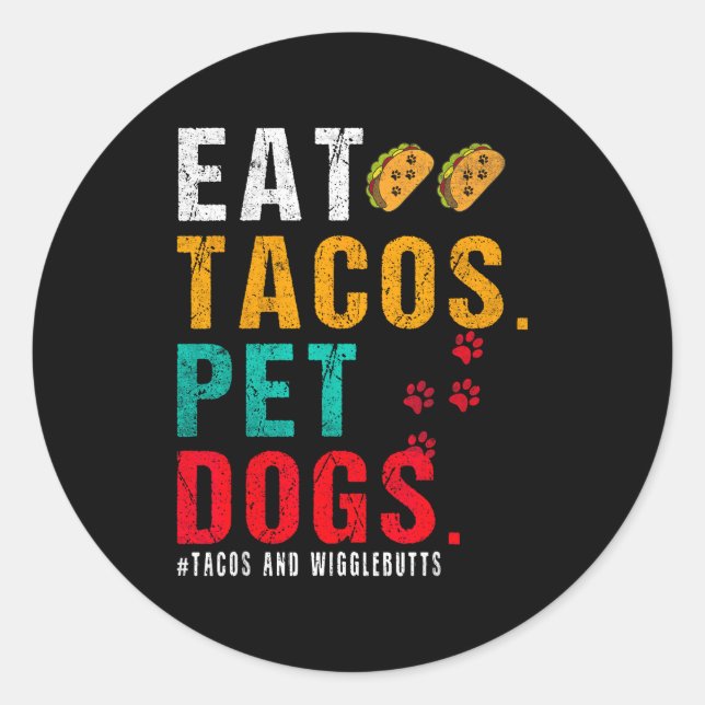 Pet Dogs Eat Tacos Wigglebutts Dog Funny Quote Say Classic Round Sticker (Front)