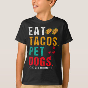 Pet Dogs Eat Tacos Wigglebutts Dog Funny Quote Say T-Shirt