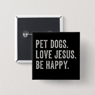 Pet Dogs Love Jesus Be Happy Dog Lover Christian 15 Cm Square Badge