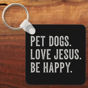 Pet Dogs Love Jesus Be Happy Dog Lover Christian Key Ring