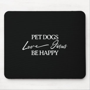 Pet Dogs Love Jesus Be Happy Dog  Mouse Mat