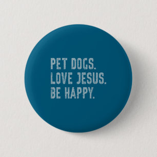 Pet Dogs Love Jesus Be Happy Funny Christian Lover 6 Cm Round Badge