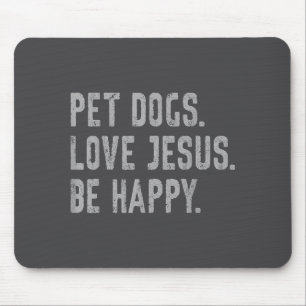 Pet Dogs Love Jesus Be Happy Funny Christian Lover Mouse Mat