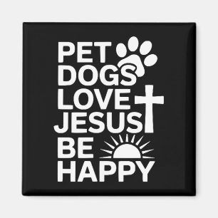 Pet Dogs Love Jesus Be Happy  Magnet